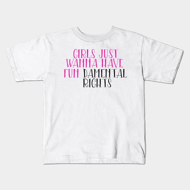 Girls just wanna have fun damental rights Kids T-Shirt by Coral Graphics